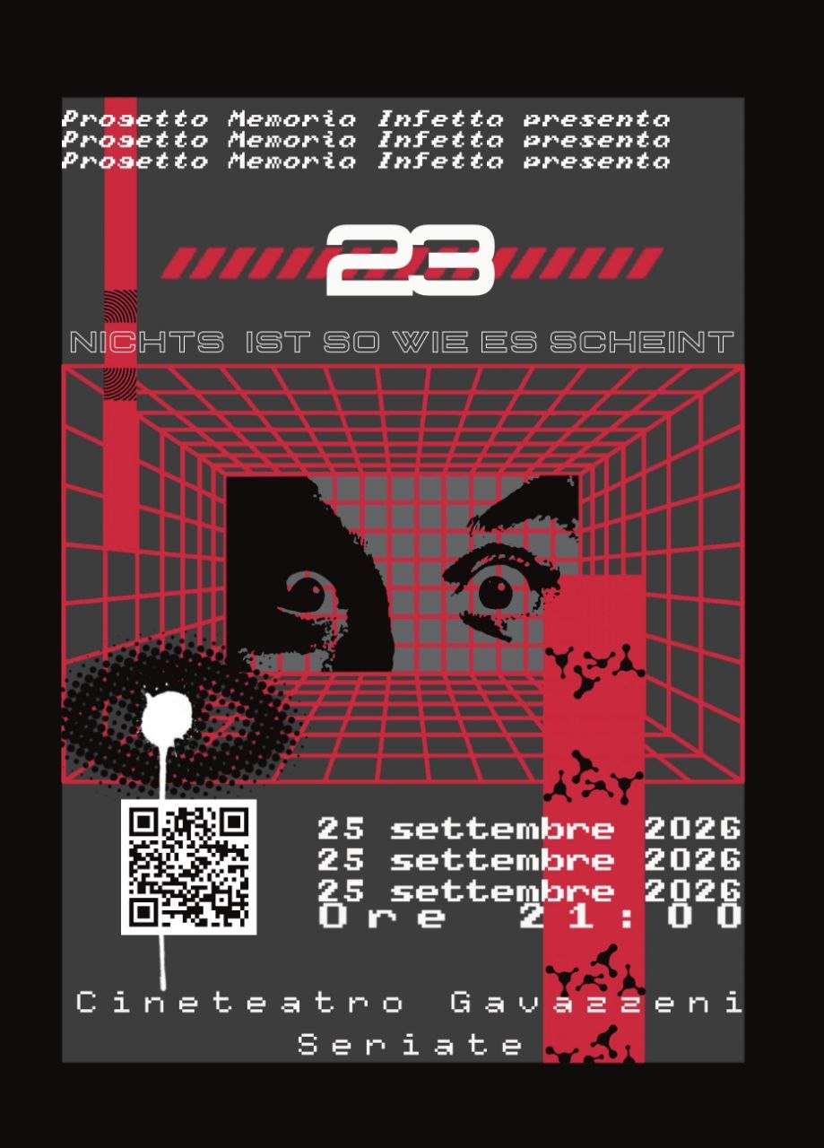 Locandina della serata: Progetto Memoria Infetta presenta 23 - Nichts ist so wie es scheint, 25 settembre 2026 ore 21, Cineteatro Gavazzeni, Seriate